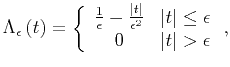 $\displaystyle \Lambda_{\epsilon} \left( t \right) = \left\{ \begin{array}{cc} \...
... \vert t\vert \leq \epsilon \\ 0 & \vert t\vert > \epsilon \end{array} \right.,$