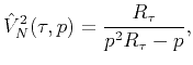 $\displaystyle \hat{V}_N^{2}(\tau,p)=\dfrac{R_{\tau}}{p^2R_{\tau}-p},$