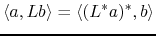 $\displaystyle \langle a,Lb\rangle = \langle(L^*a)^*,b\rangle$