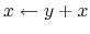 $ x\leftarrow y+x$