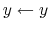 $ y\leftarrow y$