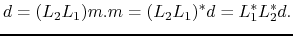 $\displaystyle d = (L_2L_1)m.m = (L_2L_1)^*d=L_1^*L_2^*d.$