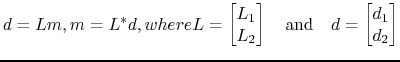 $\displaystyle d = Lm,m = L^*d, \intertext{where} L = \begin{bmatrix}L_1 L_2\end{bmatrix}\quad\textrm{and}\quad d = \begin{bmatrix}d_1 d_2\end{bmatrix}$