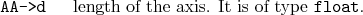 \begin{desclist}{\tt }{\quad}[\tt ]
\setlength \itemsep{0pt}
\item[AA->d] length of the axis. It is of type \texttt{float}.
\end{desclist}