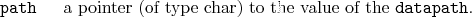 \begin{desclist}{\tt }{\quad}[\tt ]
\setlength \itemsep{0pt}
\item[path] a pointer (of type char) to the value of the \texttt{datapath}.
\end{desclist}
