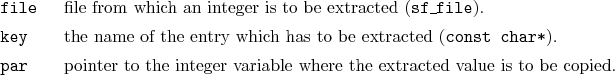 \begin{desclist}{\tt }{\quad}[\tt file]
\setlength \itemsep{0pt}
\item[file] ...
...o the integer variable where the extracted value is to be copied.
\end{desclist}