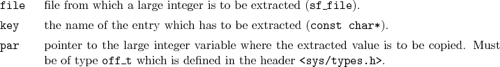 \begin{desclist}{\tt }{\quad}[\tt file]
\setlength \itemsep{0pt}
\item[file] ...
...tt{off\_t} which is defined in the header \texttt{<sys/types.h>}.
\end{desclist}