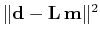 $ \Vert\mathbf{d - L m}\Vert^2$