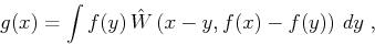 \begin{displaymath}
g(x) = \int f(y) \hat{W}\left(x-y,f(x)-f(y)\right) dy\;,
\end{displaymath}