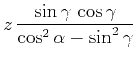 $\displaystyle z 
\frac{\sin{\gamma} \cos{\gamma}}{\cos^2{\alpha} - \sin^2{\gamma}}$