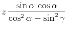 $\displaystyle z 
\frac{\sin{\alpha} \cos{\alpha}}{\cos^2{\alpha} - \sin^2{\gamma}}$