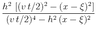 $\displaystyle \frac{h^2  \left[(v t/2)^2 - (x-\xi)^2\right]}
{(v t/2)^4 - h^2 (x-\xi)^2}$