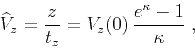 \begin{displaymath}
\widehat{V}_z = {z \over t_z} =
V_z(0) {{e^{\kappa}-1}\over {\kappa}}\;,
\end{displaymath}