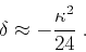 \begin{displaymath}
\delta \approx - {\kappa^2 \over 24}\;.
\end{displaymath}