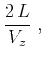 $\displaystyle {{2 L} \over V_z}\;,$
