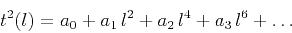\begin{displaymath}
t^2(l) = a_0 + a_1 l^2 + a_2 l^4 + a_3 l^6 + \ldots
\end{displaymath}