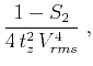 $\displaystyle {{1 - S_2} \over {4 t_z^2 V_{rms}^4}}\;,$