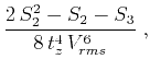 $\displaystyle {{2 S_2^2 - S_2 - S_3} \over {8 t_z^4 V_{rms}^6}}\;,$