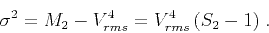 \begin{displaymath}
\sigma^2 = M_2 - V_{rms}^4 = V_{rms}^4 (S_2 -1)\;.
\end{displaymath}