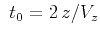 $&nbsp;t_0 = {2 z / V_z}$