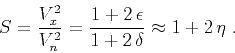 \begin{displaymath}
S = {V_x^2 \over V_n^2} =
{{1 + 2 \epsilon} \over {1 + 2 \delta}} \approx 1 + 2 \eta\;.
\end{displaymath}