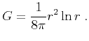 $\displaystyle G = \frac{1}{8\pi}r^2\ln{r}\;.$