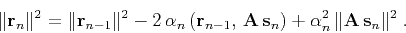 \begin{displaymath}
\Vert{\bf r}_n\Vert^2 = \Vert{\bf r}_{n-1}\Vert^2 -
2 \alp...
...,{\bf A s}_n\right) +
\alpha_n^2 \Vert{\bf A s}_n\Vert^2\;.
\end{displaymath}