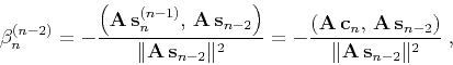 \begin{displaymath}
\beta_n^{(n-2)} = -
{{\left({\bf A s}_n^{(n-1)}, {\bf A ...
...f A s}_{n-2}\right)} \over
{\Vert{\bf A s}_{n-2}\Vert^2}}\;,
\end{displaymath}