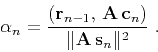 \begin{displaymath}
\alpha_n = {{\left({\bf r}_{n-1}, {\bf A c}_n\right)} \over
{\Vert{\bf A s}_n\Vert^2}}\;.
\end{displaymath}