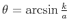 $\theta =
\arcsin{\frac{k}{a}}$