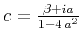 $c = \frac{\beta + i
a}{1-4\,a^2}$