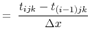 $\displaystyle = \;
\frac{t_{ijk}-t_{(i-1)jk}}{\Delta x}$