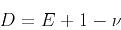 \begin{displaymath}
D=E+1-\nu \
\end{displaymath}