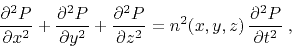 \begin{displaymath}
{\frac{\partial^2 P}{\partial x^2}} +
{\frac{\partial^2 P}...
...z^2}} =
{n^2 (x,y,z) \frac{\partial^2 P}{\partial t^2}}\;,
\end{displaymath}