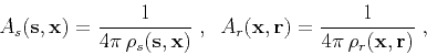 \begin{displaymath}
A_s({\bf s,x}) = {1 \over {4 \pi \rho_s({\bf s,x})}}\;,\;\;
A_r({\bf x,r}) = {1 \over {4 \pi \rho_r({\bf x,r})}}\;,
\end{displaymath}