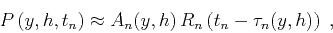 \begin{displaymath}
P\left(y,h,t_n\right) \approx
A_n(y,h)\,R_n\left(t_n-\tau_n(y,h)\right) \;,
\end{displaymath}