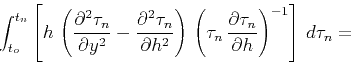 \begin{eqnarray*}
\int_{t_o}^{t_n}\left[
h\,\left({\partial^2 \tau_n \over \par...
...artial \tau_n \over \partial h} \right)^{-1}\right]\,
d\tau_n =
\end{eqnarray*}