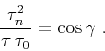 \begin{displaymath}
{\tau_n^2 \over \tau\,\tau_0}=\cos{\gamma}\;.
\end{displaymath}