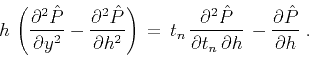 \begin{displaymath}
h \, \left( {\partial^2 \hat{P} \over \partial y^2} - {\part...
..._n \,
\partial h}}\, -{\partial \hat{P} \over \partial h}\; .
\end{displaymath}