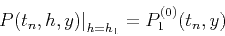 \begin{displaymath}
\left.P(t_n,h,y)\right\vert _{h=h_1}=P^{(0)}_1(t_n,y)
\end{displaymath}