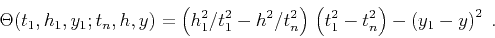 \begin{displaymath}
\Theta(t_1,h_1,y_1;t_n,h,y) =
\left(h_1^2/t_1^2-h^2/t_n^2\right)\,\left(t_1^2-t_n^2\right)-
\left(y_1-y\right)^2\;.
\end{displaymath}