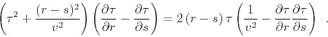 \begin{displaymath}
\left( \tau^2 + {{(r-s)^2} \over {v^2}} \right) \left( {\par...
...r \partial r}
{\partial \tau \over \partial s} \right) \,\,\,.
\end{displaymath}