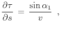$\displaystyle {{\partial \tau} \over {\partial s}} \,=\,{ {\sin{\alpha_1}} \over
{v}} \,\,\,,$