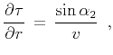 $\displaystyle {{\partial \tau} \over {\partial r}} \,=\, {{\sin{\alpha_2}} \over {v}}
\,\,\,,$