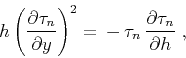 \begin{displaymath}
h \, {\left( \partial \tau_n \over \partial y \right)}^2
= \, - \, \tau_n \, {\partial \tau_n \over \partial h}\;,
\end{displaymath}