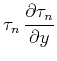$\displaystyle \tau_n \, {{\partial \tau_n} \over {\partial y}}$