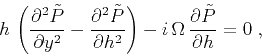 \begin{displaymath}
h \, \left( {\partial^2 \tilde{P} \over \partial y^2} -
{...
...i\,\Omega \, {\partial \tilde{P} \over {\partial h}} = 0 \;,
\end{displaymath}