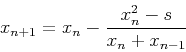 \begin{displaymath}x_{n+1}=x_{n}-\frac{x_n^2-s}{x_n+x_{n-1}}\end{displaymath}