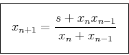 \begin{displaymath}
\fbox{$ \displaystyle
x_{n+1}=\frac{s+x_{n}x_{n-1}}{x_n+x_{n-1}}
$} \end{displaymath}