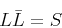 \begin{displaymath}L \bar{L} = S\end{displaymath}